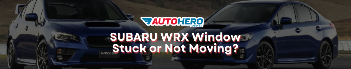 SUBARU WRX Window Stuck or Not Moving?